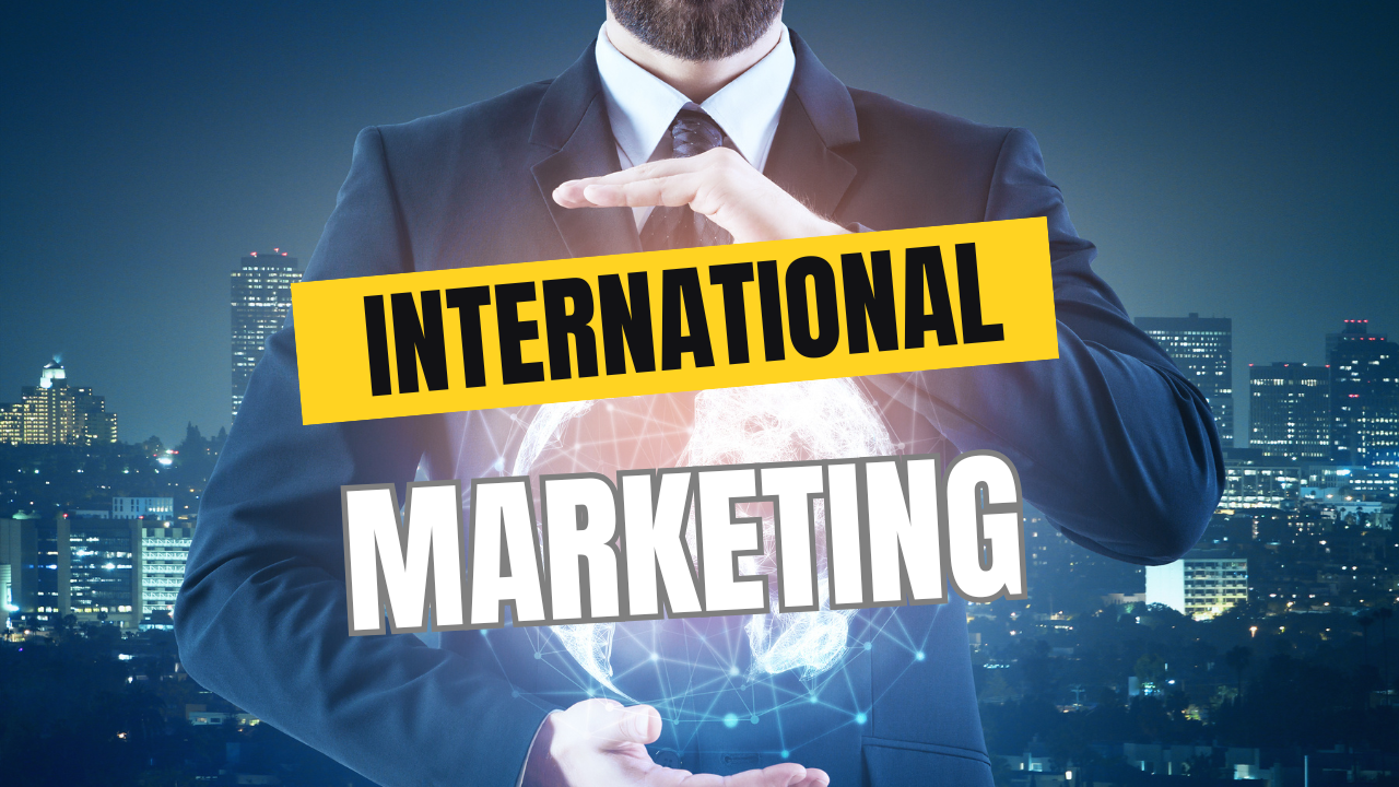 A Comprehensive Guide to International Marketing